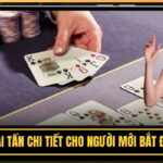 Cách Chơi Bài Tấn Chi Tiết Cho Người Mới Bắt Đầu Tham Gia
